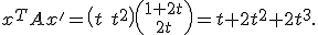 x^TAx' = \left(t\ t^2\right){1 + 2t\choose 2t} = t + 2t^2 + 2t^3.